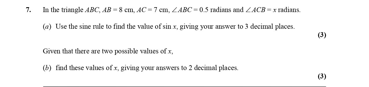 In-the-triangle-$ABC$,-$AB-=-8$-cm,-$AC-=-7$-cm,-$\angle-ABC-=-0.5$-radians-and-$\angle-ACB-=-x$-radians-Edexcel-A-Level Maths Pure-Question 9-2005-Paper 2.png